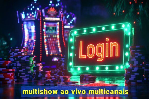 multishow ao vivo multicanais